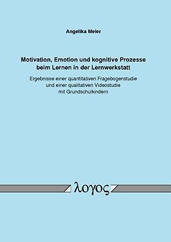 Motivation, Emotion und kognitive Prozesse beim Lernen in der Lernwerkstatt