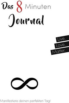 Das 8 Minuten Journal - Manifestiere deinen perfekten Tag!. Mit Power-Intention, Herzintelligenz und Meditation in 8 Minuten täglich zu mehr Lebensenergie, Erfolg, Gesundheit, Glück und Wunder im Alltag! Tagebuch - White Edition