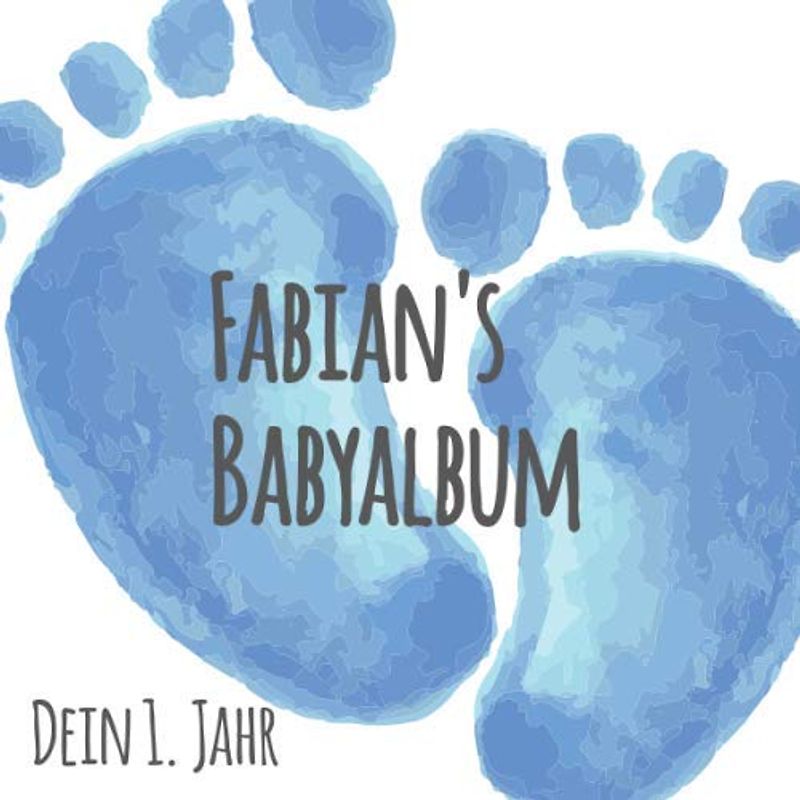 Fabian's Babyalbum - Dein 1. Jahr: Babyalbum zum Ausfüllen - Baby Tagebuch und Erinnerungsalbum für das erste Lebensjahr