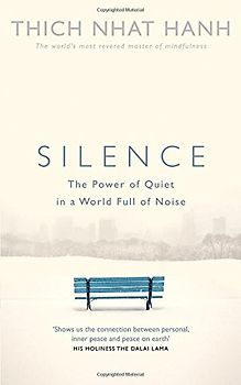 Silence: The Power of Quiet in a World Full of Noise - Hanh, Thich Nhat