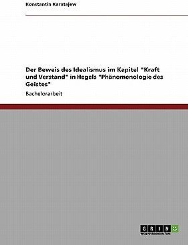 Der Beweis des Idealismus im Kapitel "Kraft und Verstand" in Hegels "Phänomenologie des Geistes"