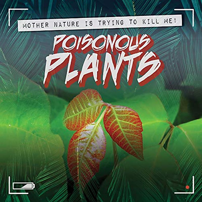 Poisonous Plants (Mother Nature Is Trying to Kill Me!)