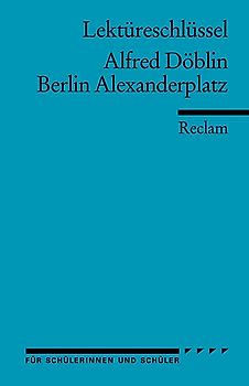 Lektüreschlüssel zu Alfred Döblin: Berlin Alexanderplatz