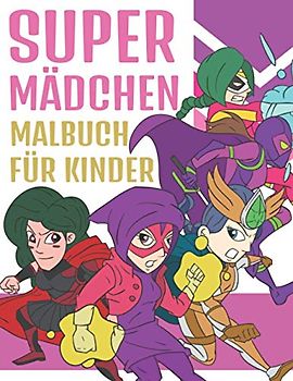 Super Mädchen Malbuch Für Kinder: Bezaubernde Illustrationen für Superhelden Mädchen | Malblock für Kinder 4-9 Jahre