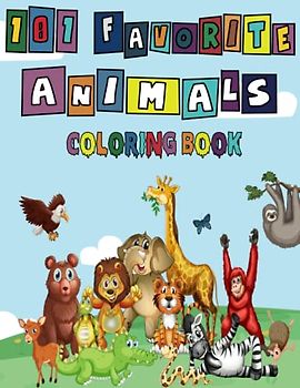 101 Favorite Animals Coloring Activity Book: 101 Pages of Cute Fun Animal Coloring For Little Kids, Toddlers | Fun Activity Pages For Boy and Girls in Preschool