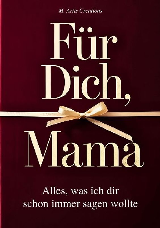 Für Dich, Mama - Alles was ich dir schon immer sagen wollte - Das Mama Geschenk Buch