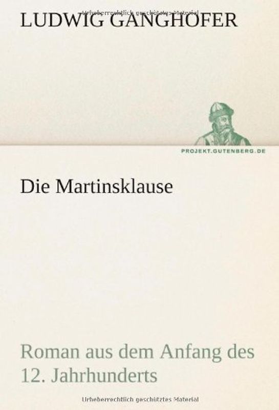 Die Martinsklause: Roman aus dem Anfang des 12. Jahrhunderts - Ganghofer, Ludwig