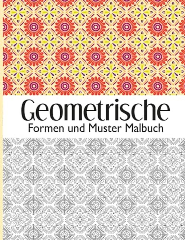 Geometrische Formen und Muster Malbuch: Perfekte geometrische Muster, 50 Ausmalbilder mit Geometrische Muster um Stress zu reduzieren und sich zu entspannen