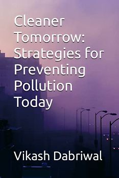 Cleaner Tomorrow: Strategies for Preventing Pollution Today