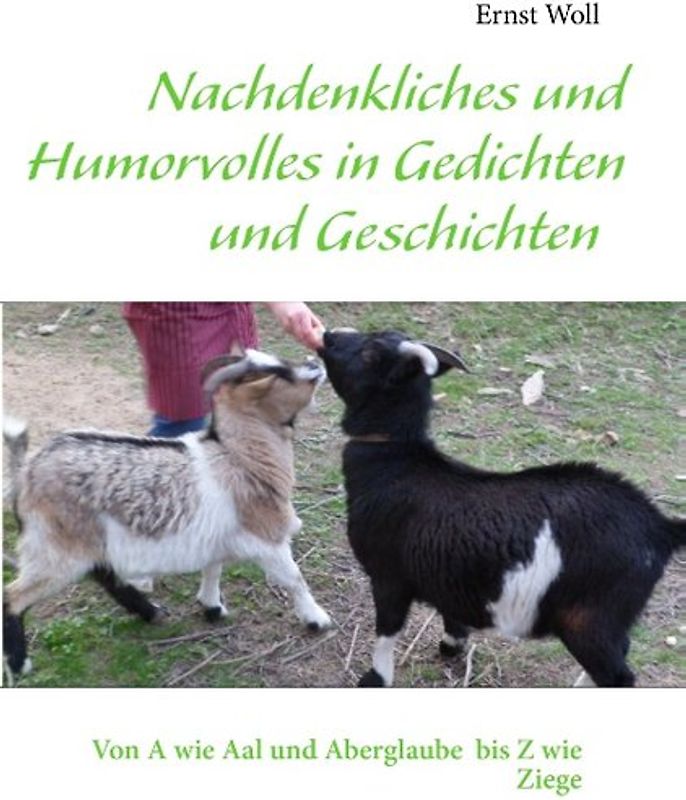 Nachdenkliches und Humorvolles in Gedichten und Geschichten. Von A wie Aal und Aberglaube  bis Z wie Ziege