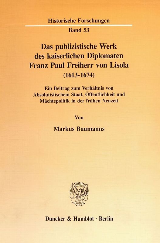 Das publizistische Werk des kaiserlichen Diplomaten Franz Paul Freiherr von Lisola (1613 - 1674).
