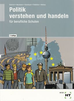 Politik: Verstehen und Handeln - Politik / Wirtschafts- und Sozialkunde für die berufliche Schule - Ralf Dietrich [7. Auflage 2013]