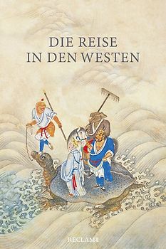 Die Reise in den Westen. Ein klassischer chinesischer Roman