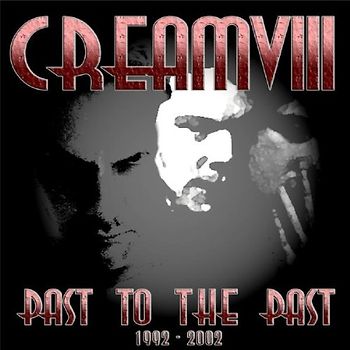 Cream VIII - Past to the Past (1992-2002)