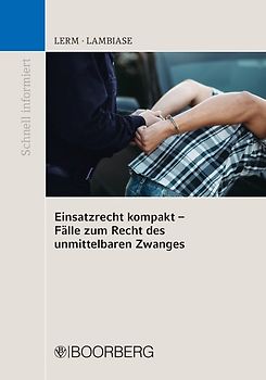 Einsatzrecht kompakt - Fälle zum Recht des unmittelbaren Zwanges