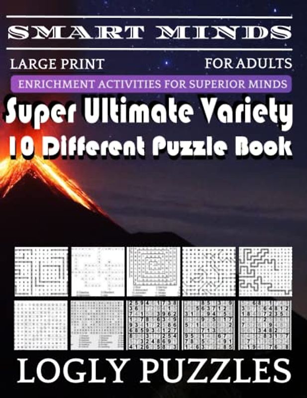 Smart Minds -Variety 10 Different Puzzle Book For Adults: Ultimate Variety Puzzles Large-Print Word Search, Word Maze .Word Spiral ,Word Angles, ... Crossword And Sudoku Easy , Medium And Hard
