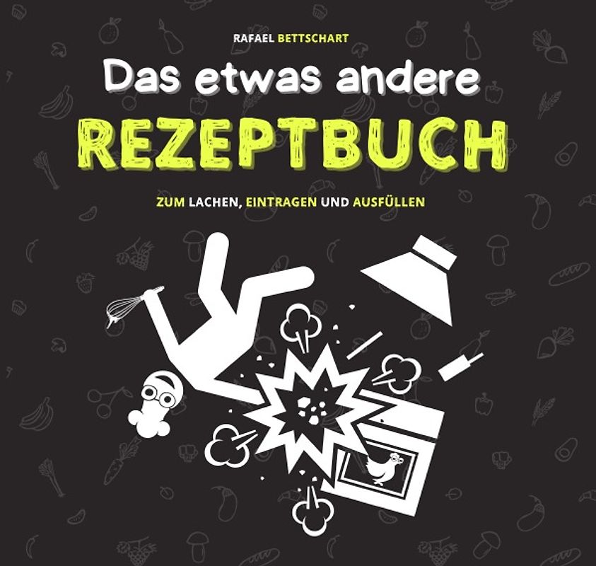 Das etwas andere Rezeptbuch – das lustige Rezeptbuch zum Selberschreiben: Als Kochbuch witzig, als Rezeptbuch leer und als Geschenk ideal