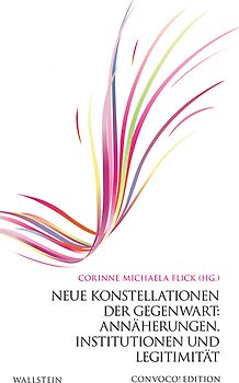 Neue Konstellationen der Gegenwart: Annäherungen, Institutionen und Legitimität