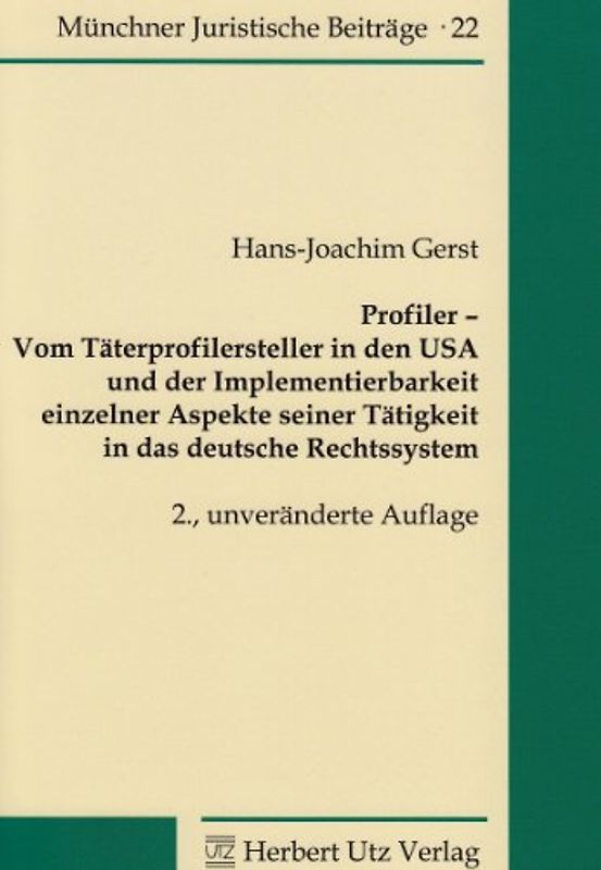 Profiler – Vom Täterprofilersteller in den USA und der Implementierbarkeit einzelner Aspekte seiner Tätigkeit in das deutsche Rechtssystem