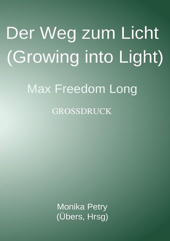 Der Weg zum Licht (Growing into Light, Max F. Long) Großdruck