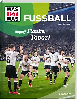 WAS IST WAS Fußball. Anpfiff, Flanke, Tooor!