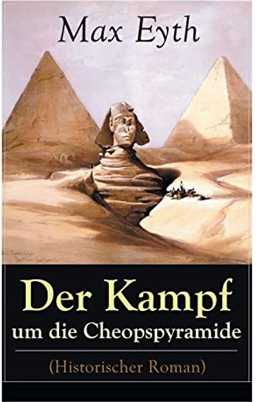 Der Kampf um die Cheopspyramide (Historischer Roman): Eine Geschichte und Geschichten aus dem Leben eines Ingenieurs