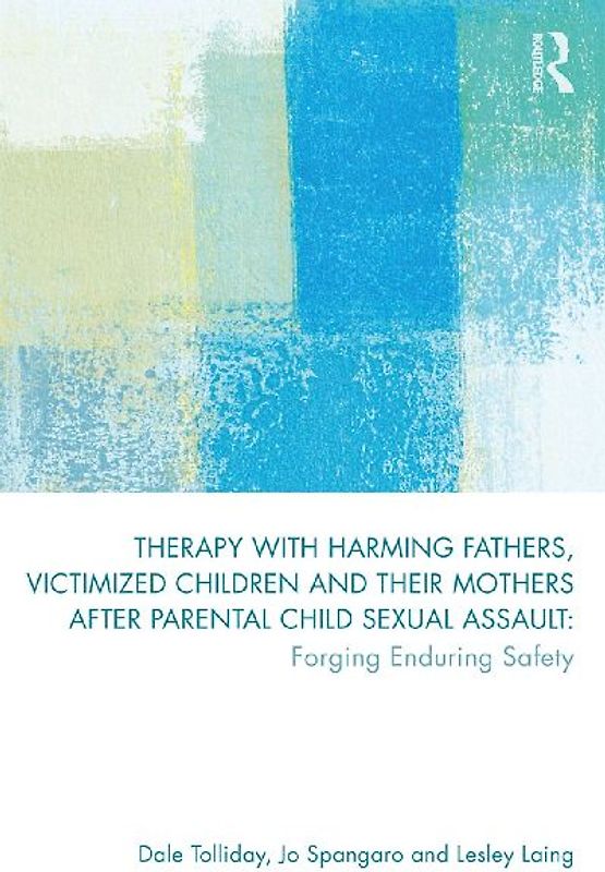 Therapy with Harming Fathers, Victimized Children and their Mothers after Parental Child Sexual Assault