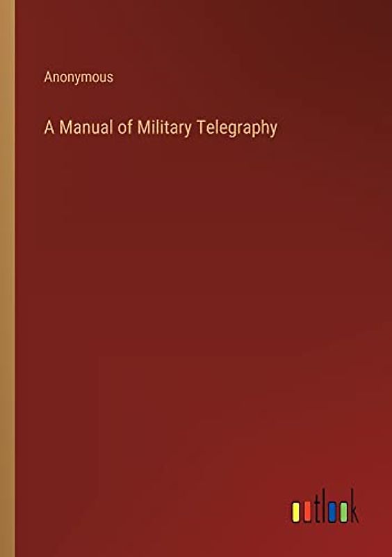 A Manual of Military Telegraphy