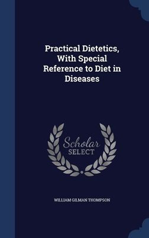 Practical Dietetics, With Special Reference to Diet in Diseases
