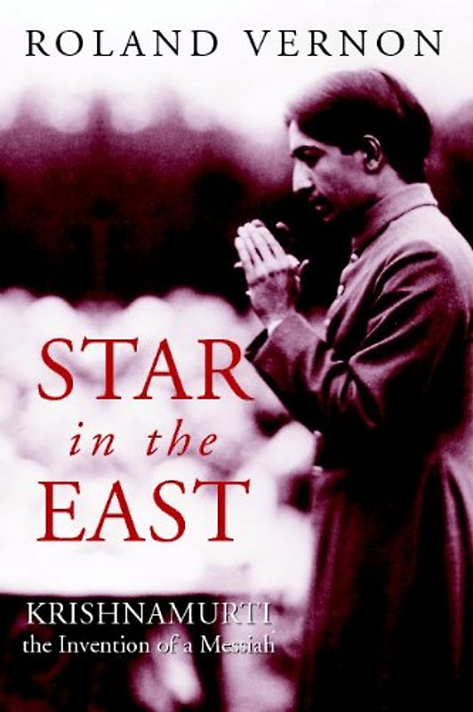 Star in the East: Krishnamurti--The Invention of a Messiah - Vernon, Roland