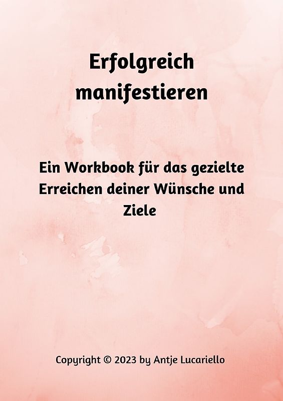 Erfolgreich manifestieren - Ein Workbook für das gezielte Erreichen deiner Wünsche und Ziele