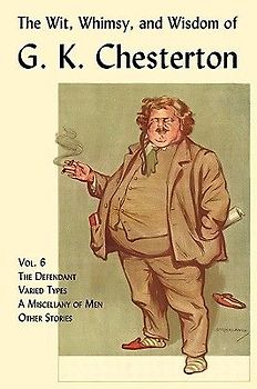 The Wit, Whimsy, and Wisdom of G. K. Chesterton, Volume 6