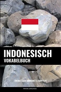 Indonesisch Vokabelbuch: Thematisch Gruppiert & Sortiert
