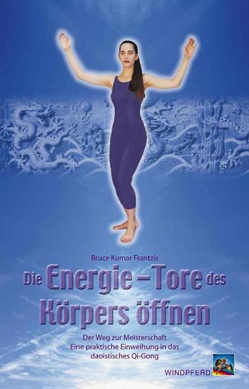 Die Energie-Tore des Körpers öffnen. Der Weg zur Meisterschaft. Eine praktische Einweihung in das daoistische Qi-Gong