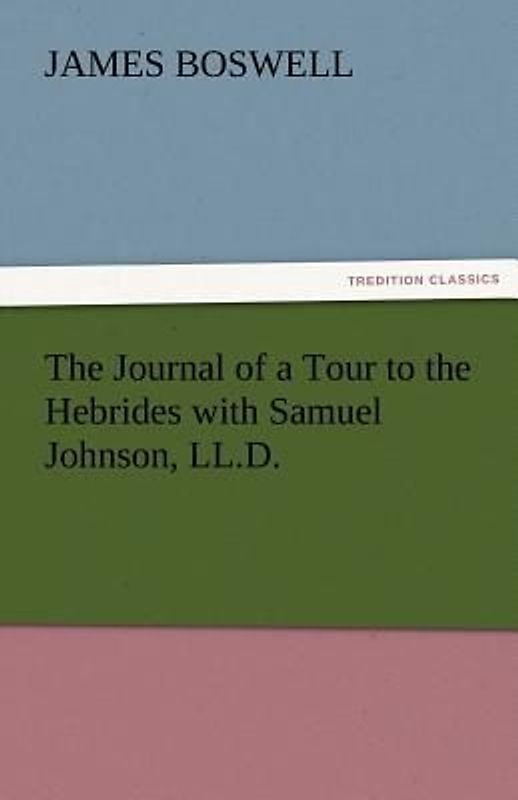 The Journal of a Tour to the Hebrides with Samuel Johnson, LL.D.
