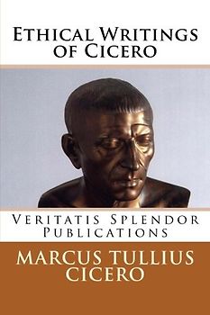 Ethical Writings of Cicero: De Officiis, De Senectute, De Amicitia, and Scipio's Dream