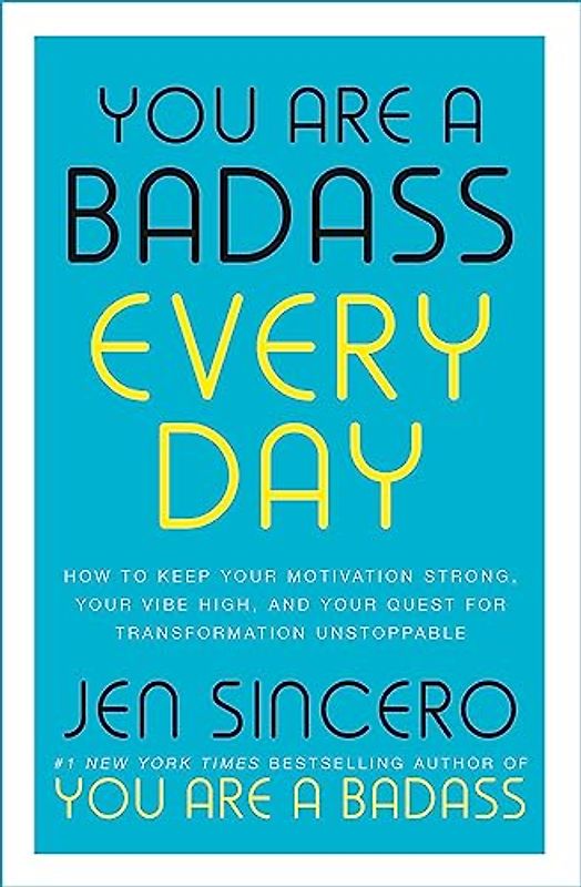 You Are a Badass Every Day: How to Keep Your Motivation Strong, Your Vibe High, and Your Quest for Transformation Unstoppable