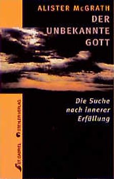 Der unbekannte Gott. Die Suche nach innerer Erfüllung