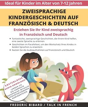 Zweisprachige Kindergeschichten auf Französisch & Deutsch: Erziehen Sie Ihr Kind Zweisprachig in Französisch und Deutsch + Audio Download. Ideal für Kinder im Alter von 7-12