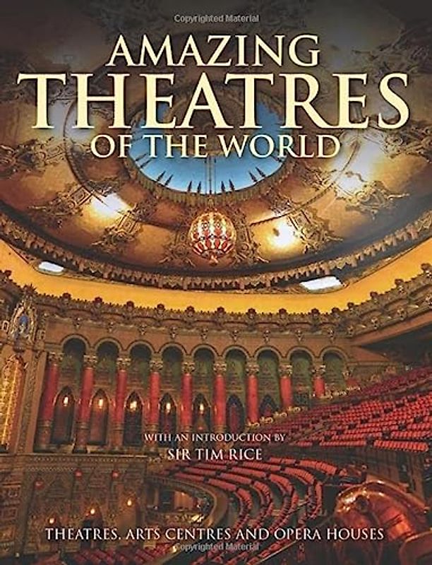 Amazing Theatres of the World: Theatres, Arts Centres and Opera Houses