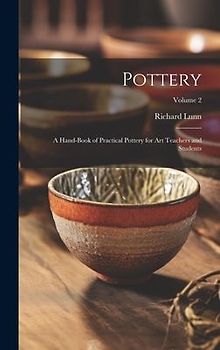 Pottery; a Hand-book of Practical Pottery for art Teachers and Students; Volume 2