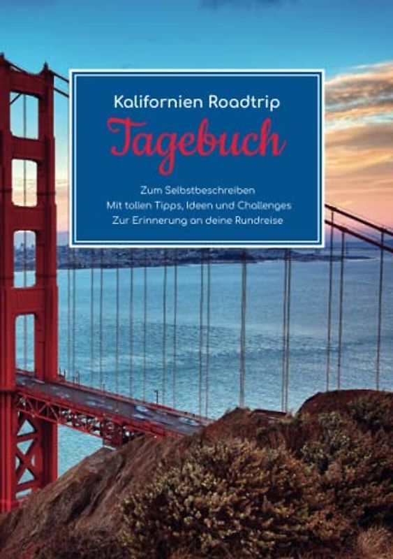 Kalifornien Roadtrip Tagebuch – Zum Selbstbeschreiben – Mit tollen Tipps, Ideen und Challenges – Zur Erinnerung an deine Rundreise