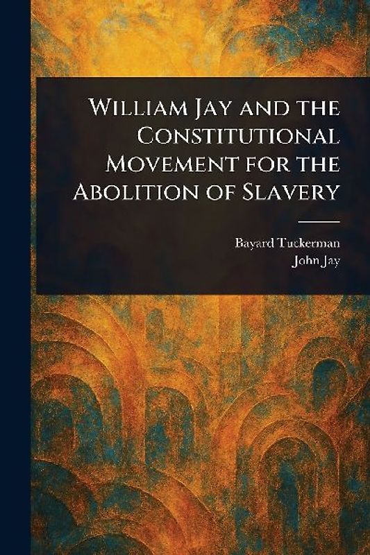 William Jay and the Constitutional Movement for the Abolition of Slavery