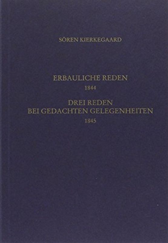 Gesammelte Werke und Tagebücher / Vier erbauliche Reden 1844. Drei Reden bei gedachten Gelegenheiten 1845