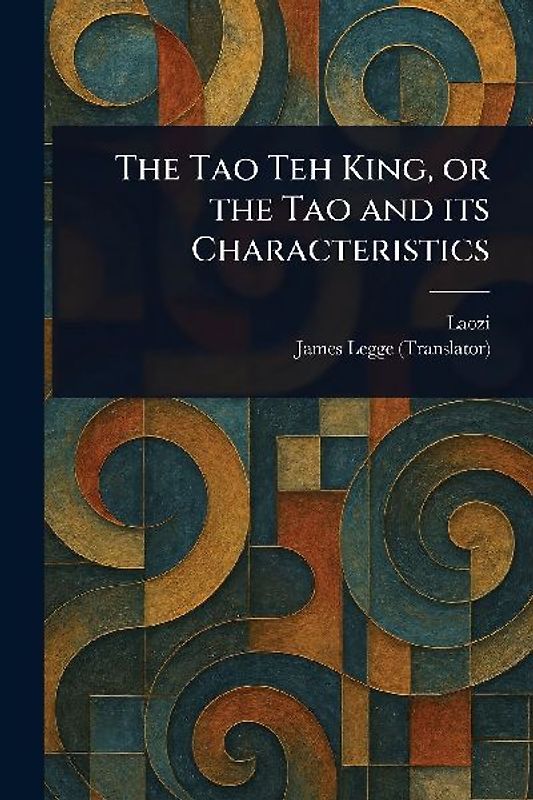 The Tao Teh King, or the Tao and Its Characteristics