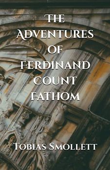 The Adventures of Ferdinand Count Fathom (Annotated)
