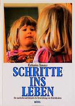 Schritte ins Leben. Die seelische und körperliche Entwicklung von Kleinkindern