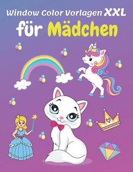 Window Color Vorlagen XXL: Über 105 liebevoll gestaltete und abwechslungsreiche motive Für Mädchen ab 5 Jahren | Einhorn, Meerjungfrau, Prinzessin, ... Wiederverwendbar | Malschablonen für Kinder