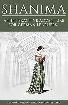 Learning German Through Storytelling: Shanima - an interactive adventure for German learners (Aschkalon, Band 2)
