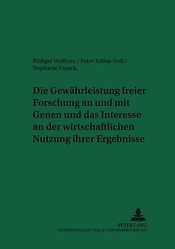 Die Gewährleistung freier Forschung an und mit Genen und das Interesse an der wirtschaftlichen Nutzung ihrer Ergebnisse